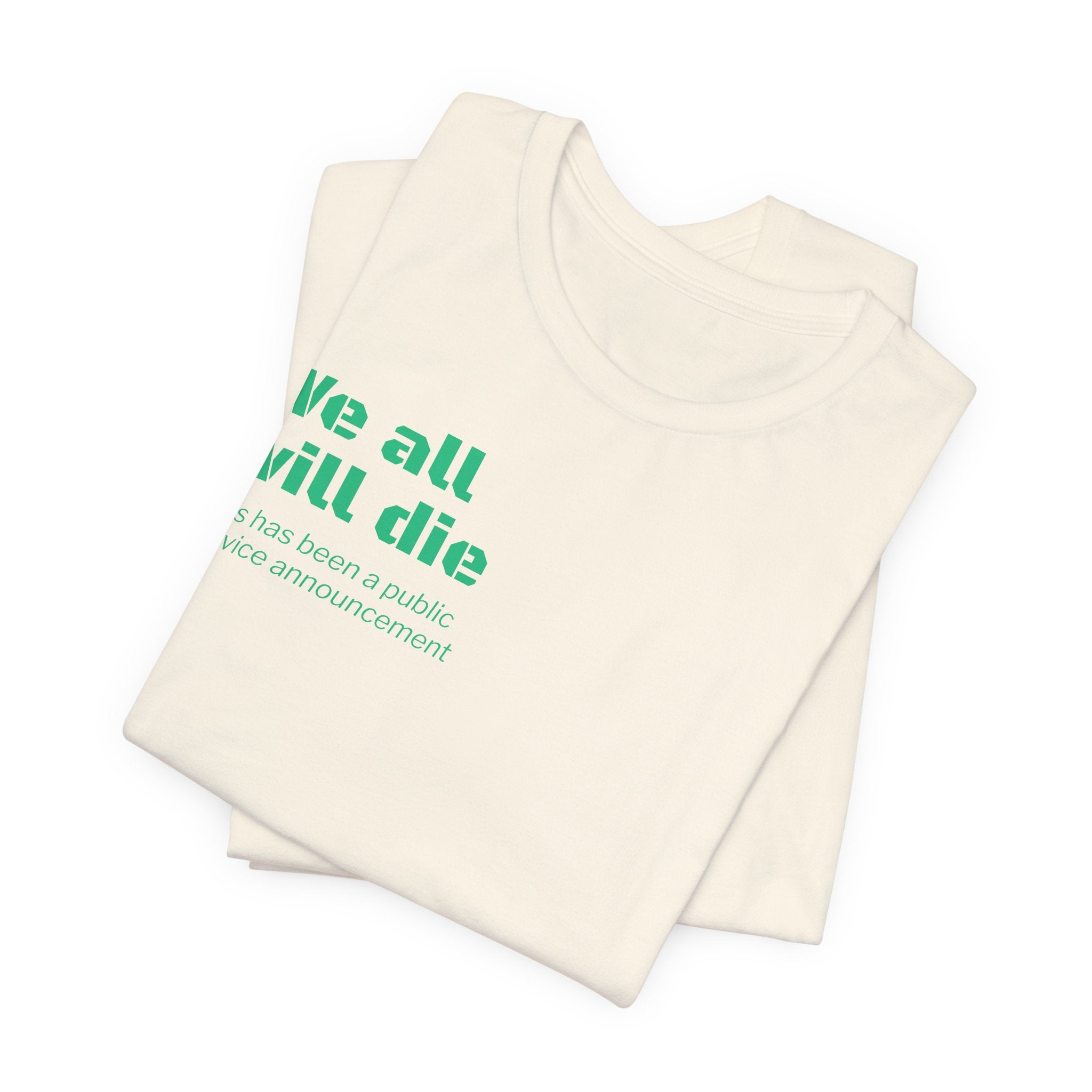 We All Will Die "Public Service Announcement" T-Shirt | Dark Humor Philosophy Tee
