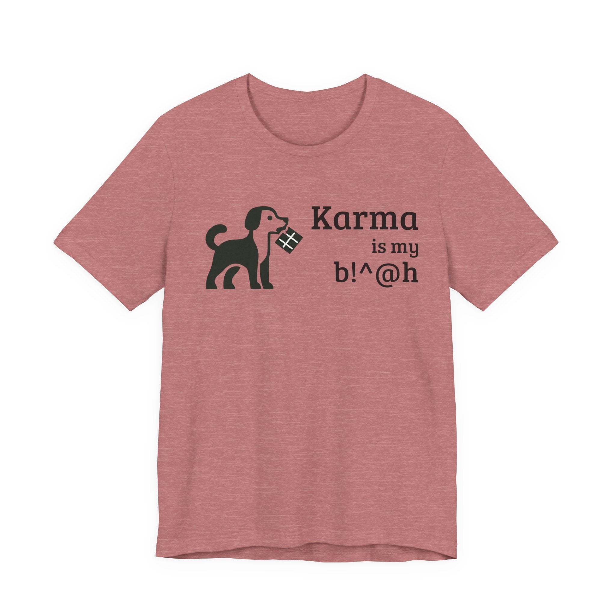 Karma Is My B!^@h — Funny Dog Lover T-Shirt