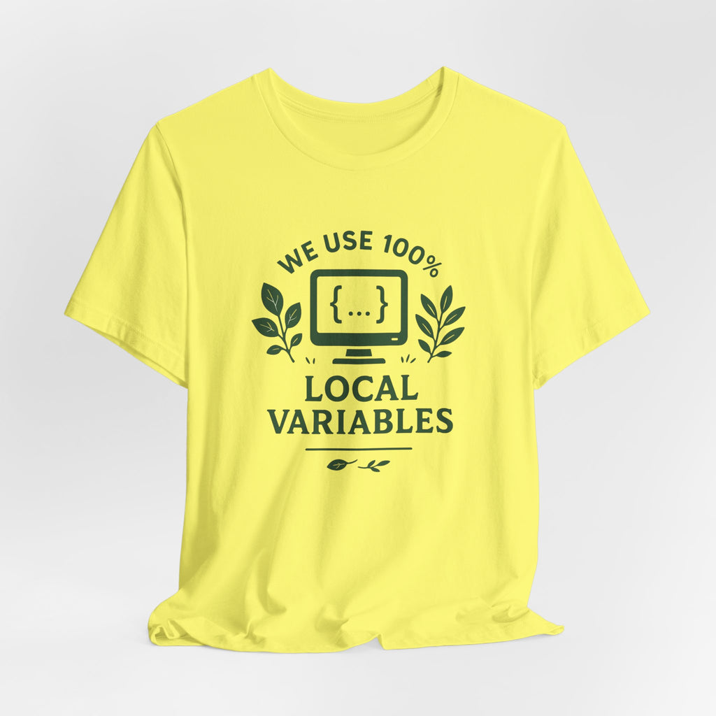We Use 100% Local Variables T-Shirt | Organic Code Humor | Sustainable Dev Tee