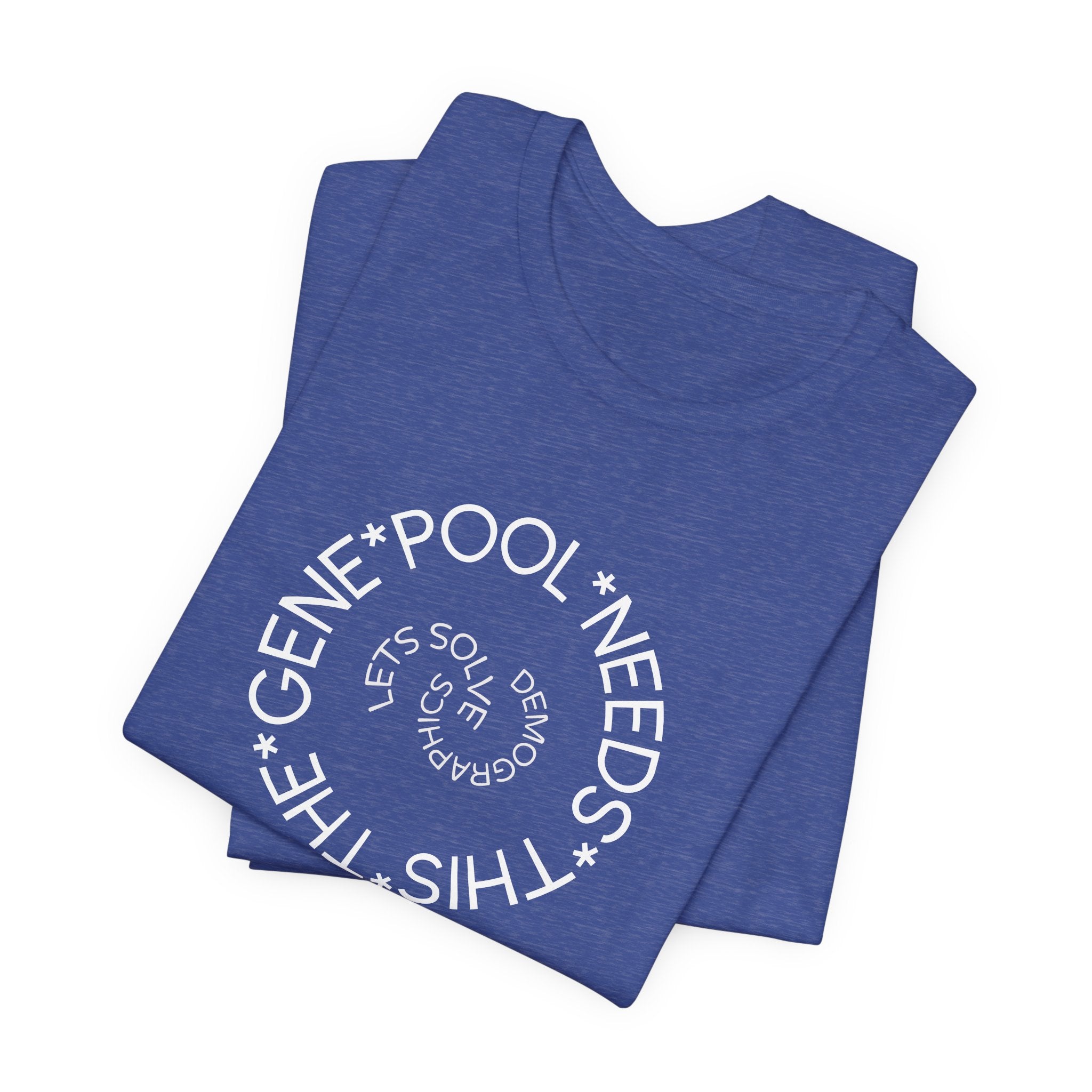 The Gene Pool Needs This - Let's Solve Demographics T-Shirt