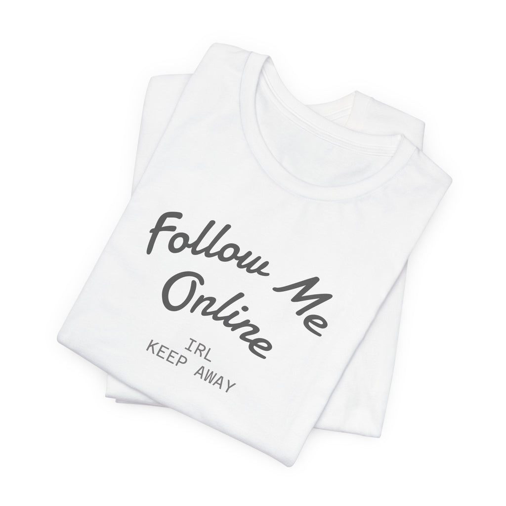 Follow Me Online Tee — "IRL Keep Away" Graphic T‑Shirt